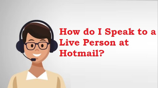 Talk to a live person at Hotmail?